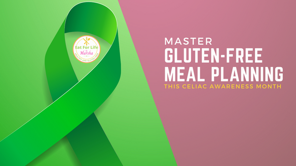 Master Gluten-Free Meal Planning This Celiac Awareness Month